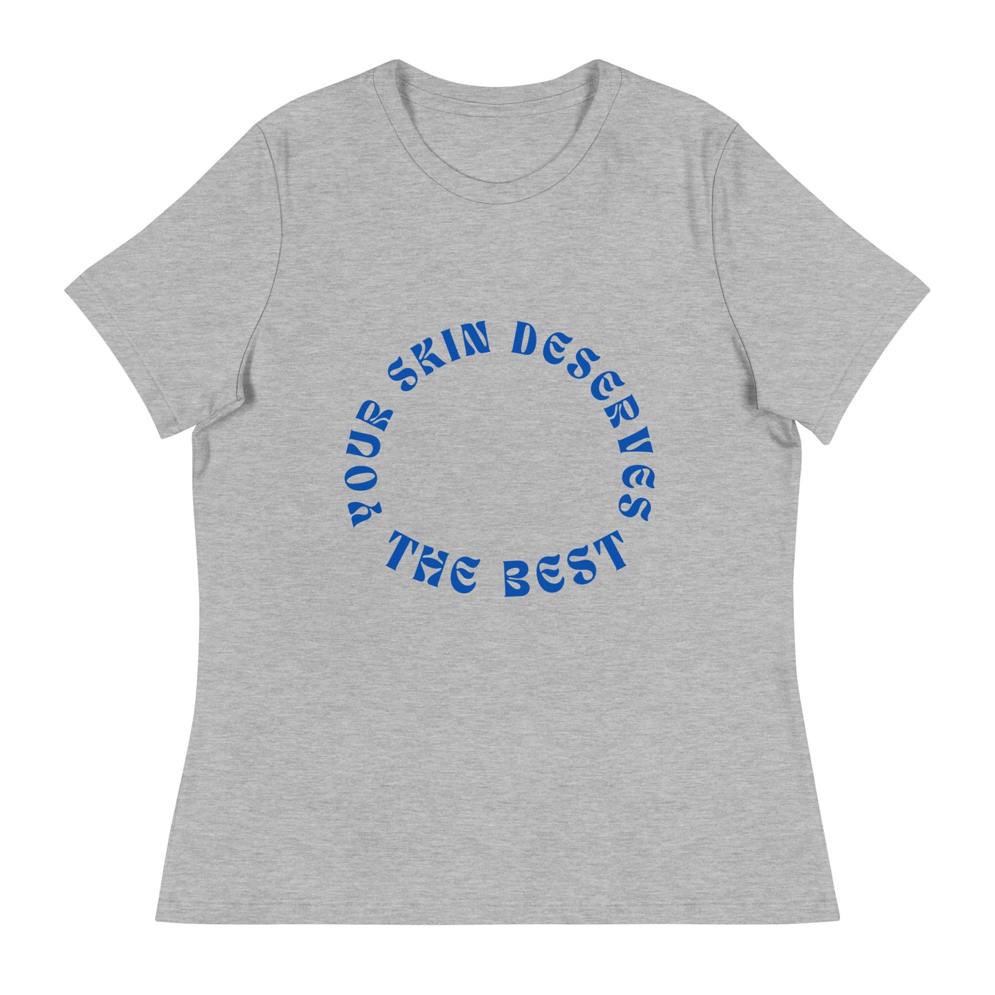 "Your Skin Deserves the Best" Women's Relaxed Tee