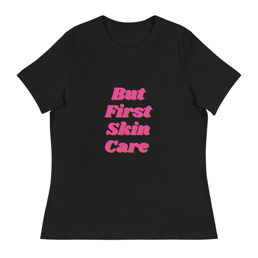 "But First Skin Care" Women's Relaxed Tee