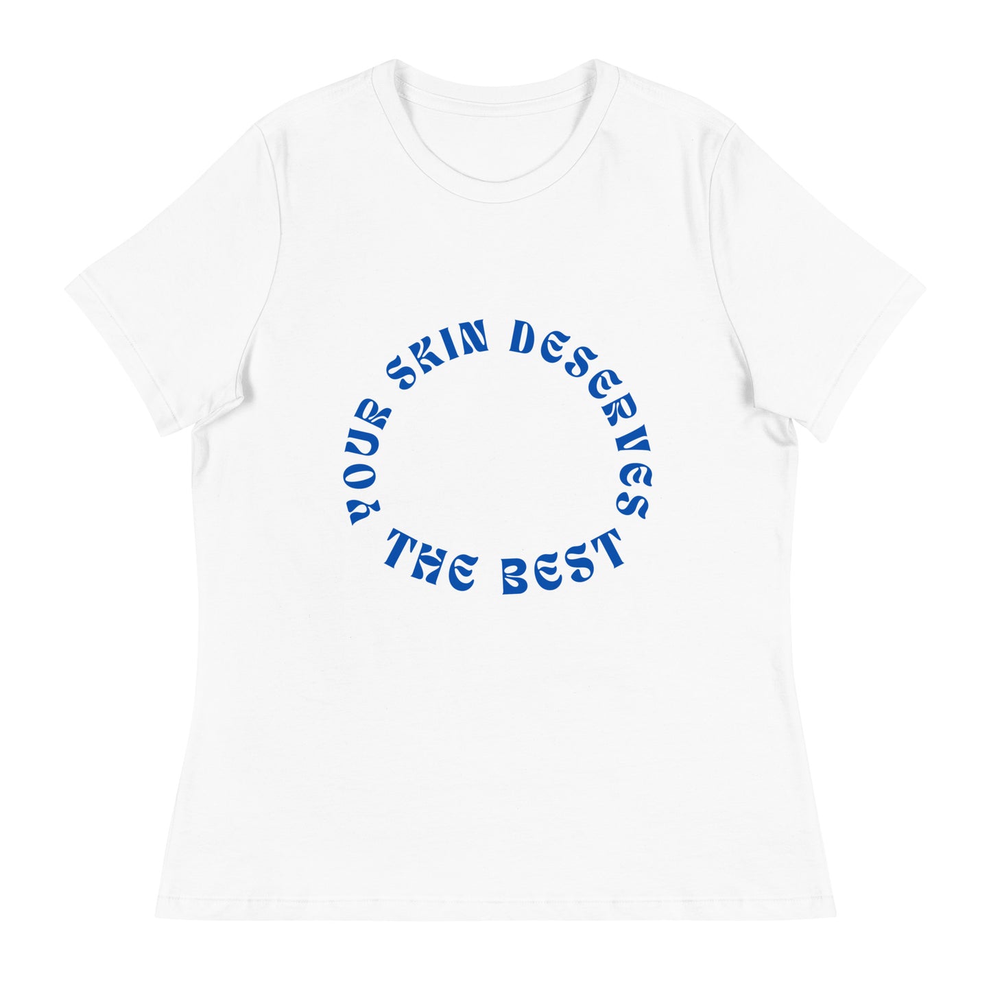 "Your Skin Deserves the Best" Women's Relaxed Tee