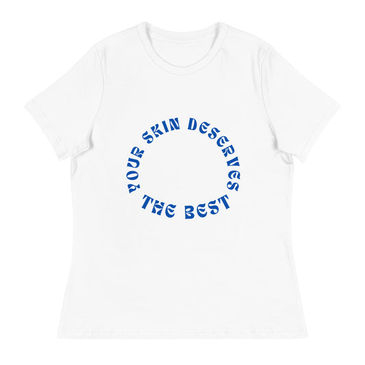 "Your Skin Deserves the Best" Women's Relaxed Tee